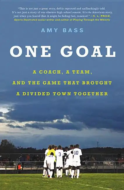 One Goal: A Coach, a Team, and the Game That Brought a Divided Town Together - Paperback