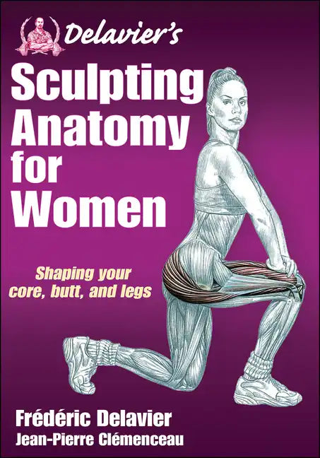 Delavier's Sculpting Anatomy for Women: Shaping Your Core, Butt, and Legs - Paperback