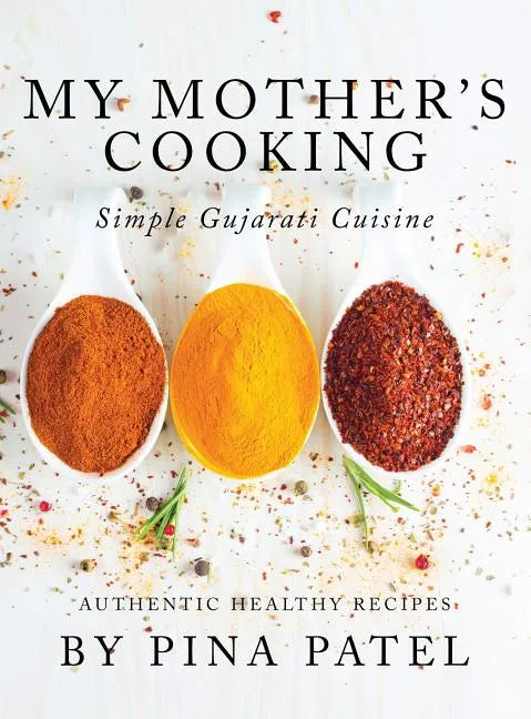 My Mother's Cooking: Simple Gujarati Cuisine - Hardcover