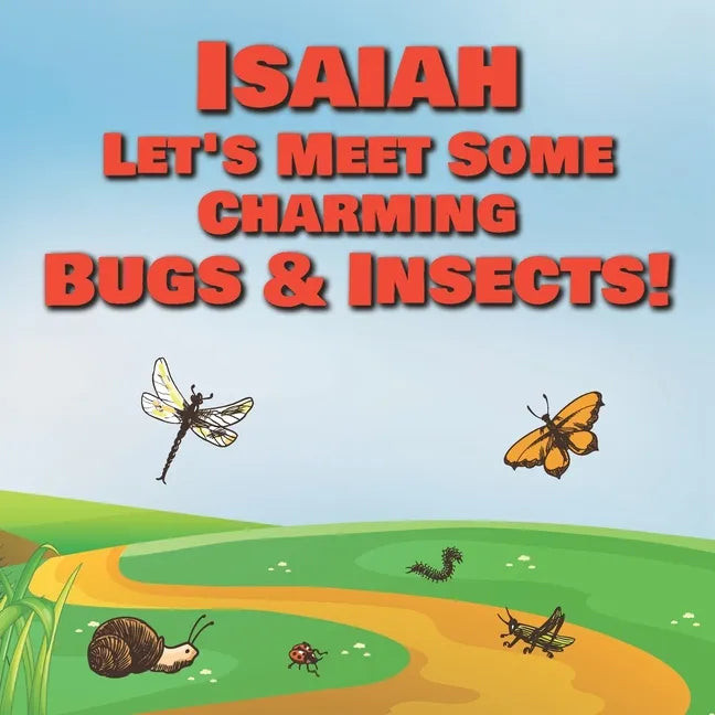 Isaiah Let's Meet Some Charming Bugs & Insects!: Personalized Books with Your Child Name - The Marvelous World of Insects for Children Ages 1-3 - Paperback