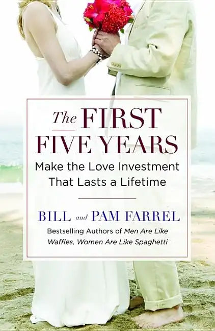 The First Five Years: Make the Love Investment That Lasts a Lifetime - Paperback