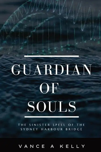 Guardian of Souls: The Sinister Spell of the Sydney Harbour Bridge - Paperback