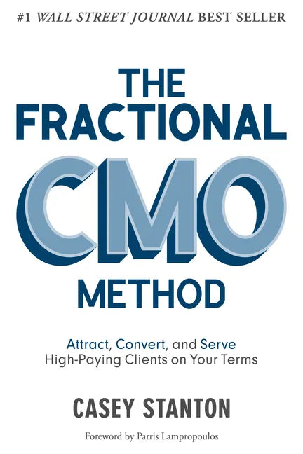 The Fractional CMO Method: Attract, Convert and Serve High-Paying Clients On Your Terms - Paperback