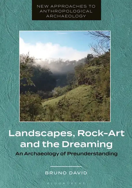 Landscapes, Rock-Art and the Dreaming: An Archaeology of Preunderstanding - Paperback