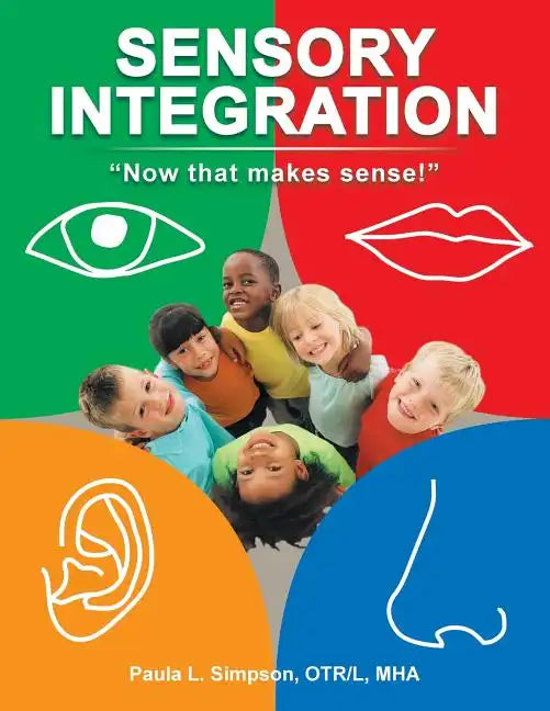 Sensory Integration: Now That Makes Sense! - Paperback