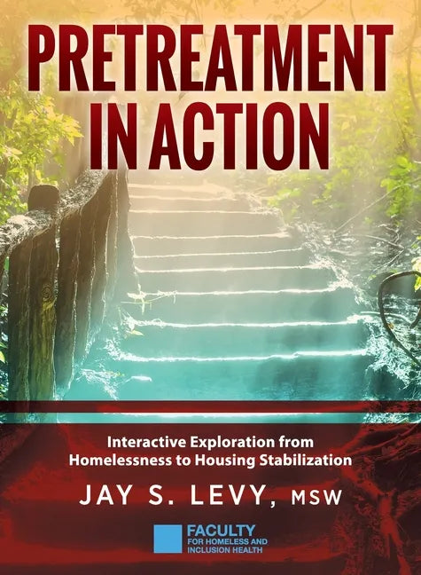 Pretreatment In Action: Interactive Exploration from Homelessness to Housing Stabilization - Hardcover