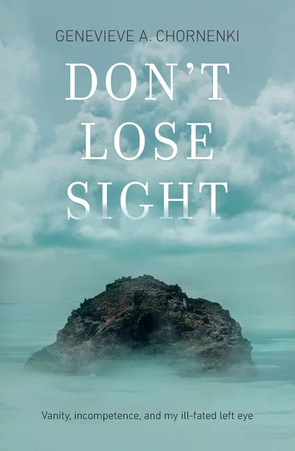 Don't Lose Sight: Vanity, incompetence, and my ill-fated left eye - Paperback