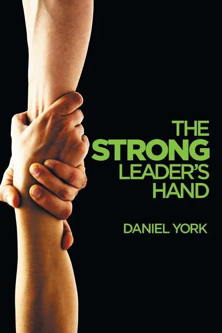 The Strong Leader's Hand: 6 Essential Elements Every Leader Must Master - Paperback