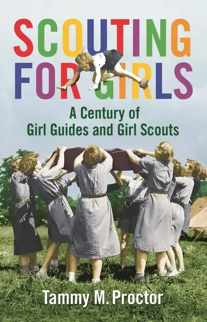 Scouting for Girls: A Century of Girl Guides and Girl Scouts - Hardcover