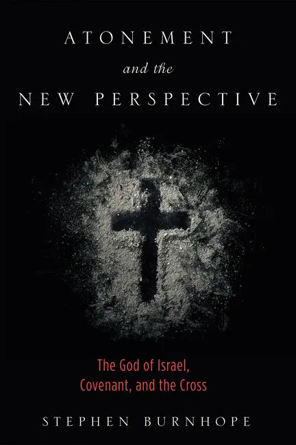 Atonement and the New Perspective: The God of Israel, Covenant, and the Cross - Hardcover