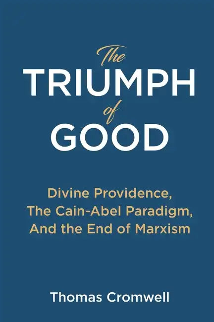 The Triumph of Good: Divine Providence, The Cain-Abel Paradigm, And the End of Marxism - Paperback