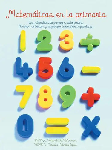 Matematicas En La Primaria: Las Matematicas de Primero a Sexto Grados.Nociones, Contenidos y Su Proceso de Ensenanza-Aprendizaje. - Paperback