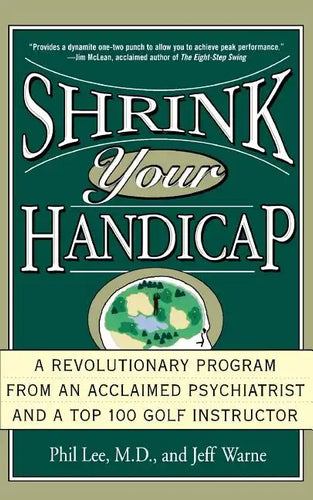 Shrink Your Handicap: A Revolutionary Program from an Acclaimed Psychiatrist and a Top 100 Golf Instructor - Paperback