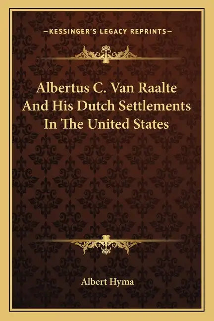 Albertus C. Van Raalte and His Dutch Settlements in the United States - Paperback