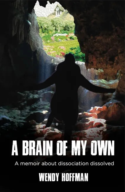 A Brain of My Own: A Memoir about Dissociation Dissolved - Paperback