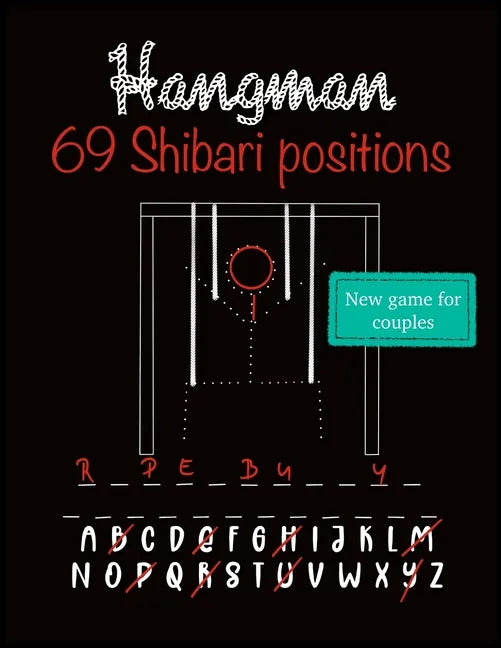 Hangman: New word puzzle for couples who like adult sex games. Collection of 69 Shibari/Kinbaku positions for every Rope bunny/ - Paperback