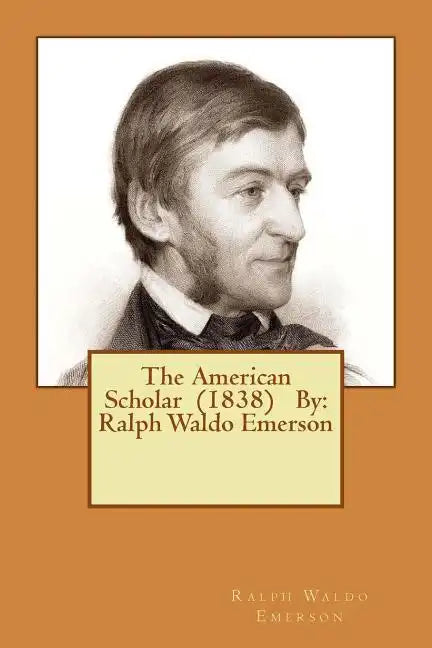 The American Scholar (1838) By: Ralph Waldo Emerson - Paperback