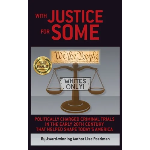 With Justice for Some: Politically Charged Criminal Trials in the Early 20th Century That Helped Shape Today's America - Hardcover