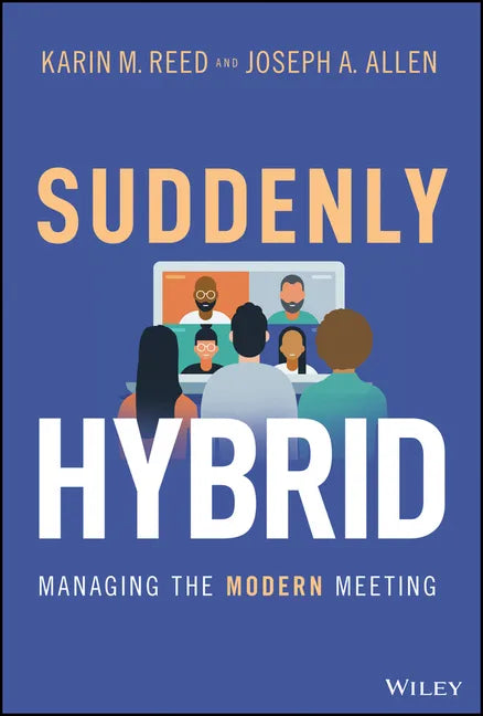 Suddenly Hybrid: Managing the Modern Meeting - Hardcover