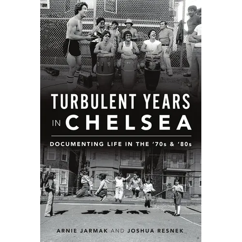 Turbulent Years in Chelsea: Documenting Life in the '70s & '80s - Paperback