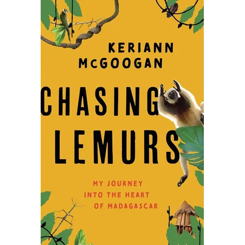 Chasing Lemurs: My Journey Into the Heart of Madagascar - Hardcover
