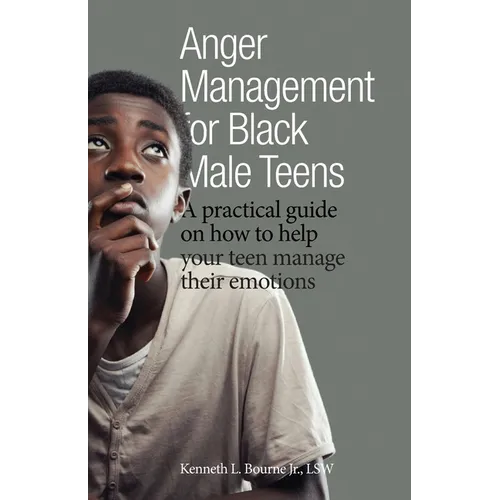 Anger Management for Black Male Teens: A practical guide on how to help your teen manage their emotions - Paperback