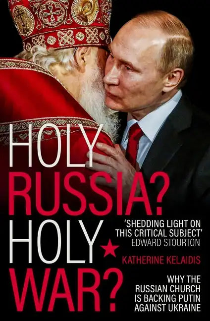 Holy Russia? Holy War?: Why the Russian Church Is Backing Putin Against Ukraine - Paperback