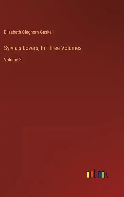 Sylvia's Lovers; In Three Volumes: Volume 3 - Hardcover