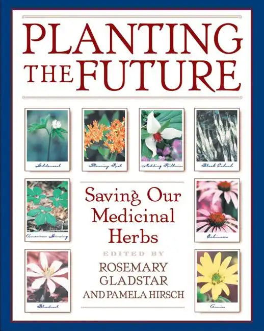 Planting the Future: Saving Our Medicinal Herbs - Paperback