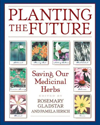 Planting the Future: Saving Our Medicinal Herbs - Paperback