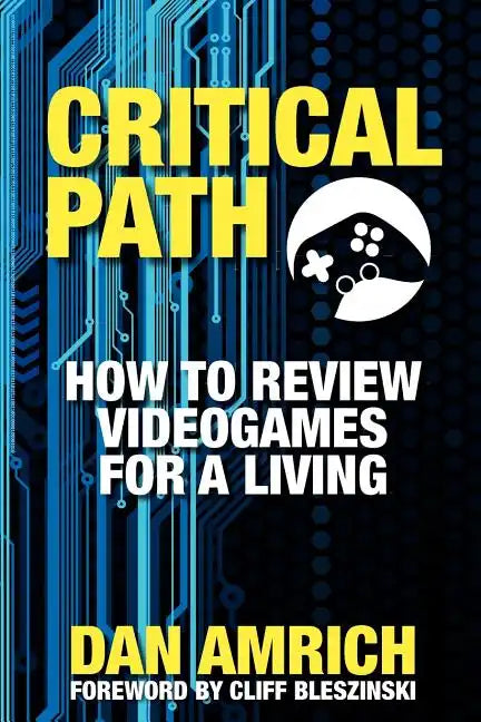 Critical Path: How to Review Videogames for a Living - Paperback
