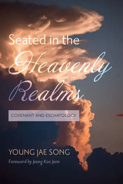 Seated in the Heavenly Realms: Covenant and Eschatology - Paperback