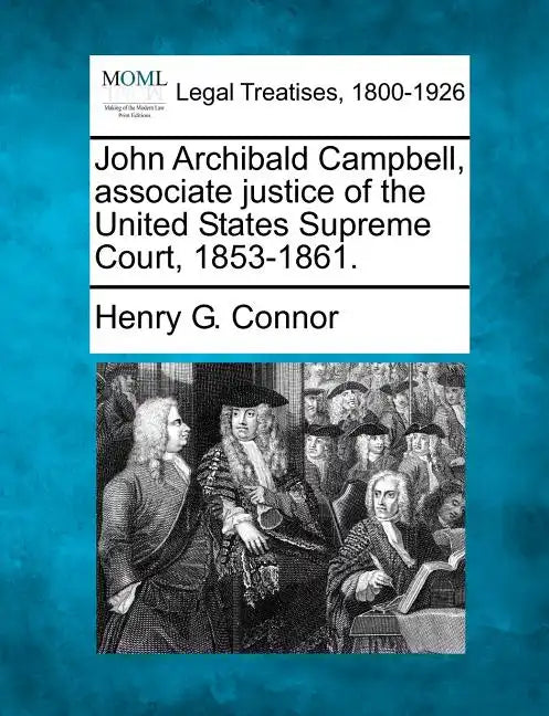 John Archibald Campbell, Associate Justice of the United States Supreme Court, 1853-1861. - Paperback