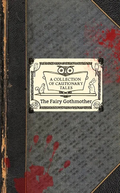 The Fairy Gothmother: A Collection of Cautionary Tales - Paperback