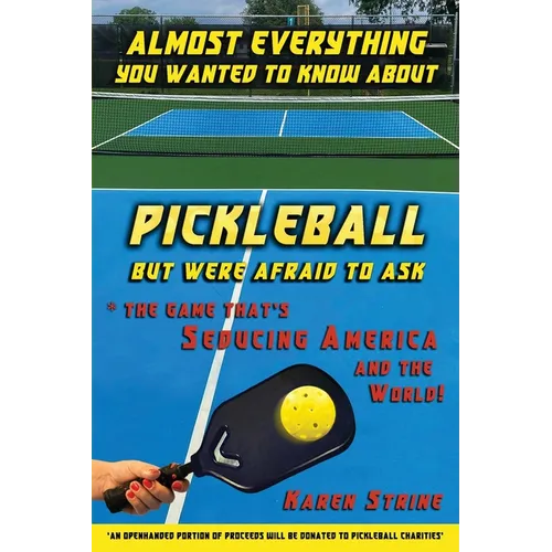 Almost Everything You Wanted to Know about Pickleball but Were Afraid to Ask - Paperback