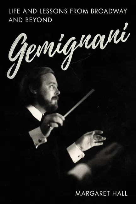 Gemignani: Life and Lessons from Broadway and Beyond - Hardcover