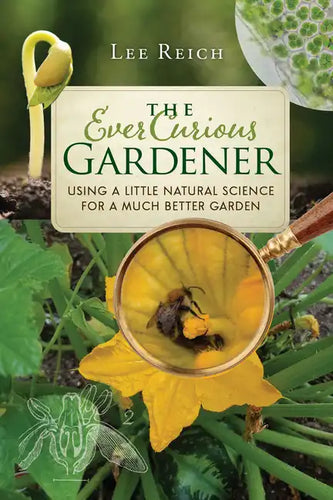 The Ever Curious Gardener: Using a Little Natural Science for a Much Better Garden - Paperback