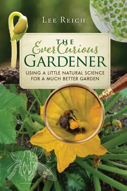 The Ever Curious Gardener: Using a Little Natural Science for a Much Better Garden - Paperback