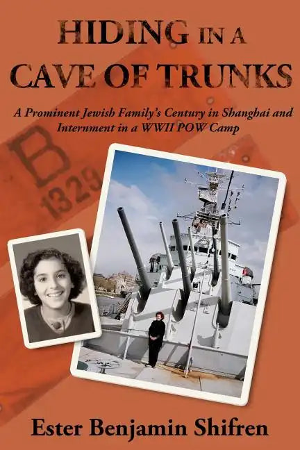 Hiding in a Cave of Trunks: A Prominent Jewish Family's Century in Shanghai and Internment in a WWII POW camp. - Paperback