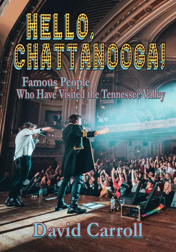 Hello, Chattanooga!: Famous People Who Have Visited the Tennessee Valley - Hardcover