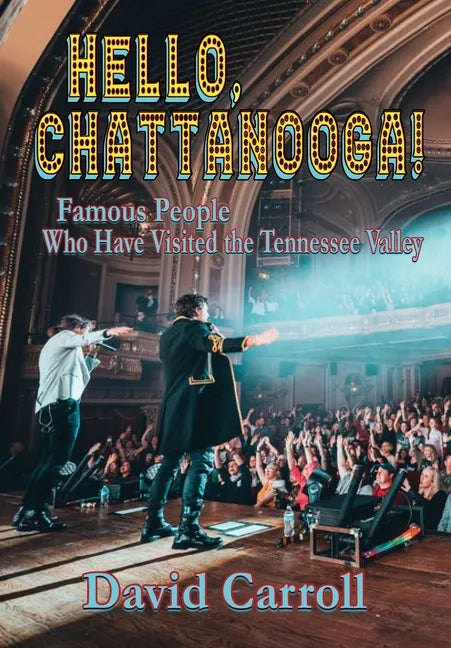 Hello, Chattanooga!: Famous People Who Have Visited the Tennessee Valley - Hardcover