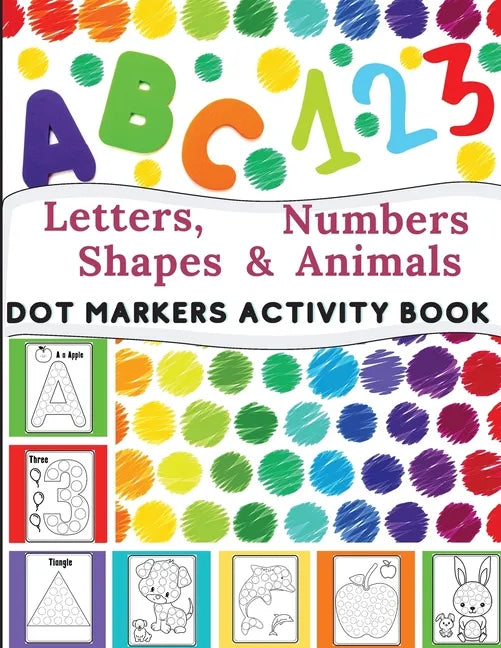 Dot Markers Activity Book: Great for Learning Letters, Numbers, Shapes and Animal Perfect Gift for Toddlers, Preschoolers. - Paperback