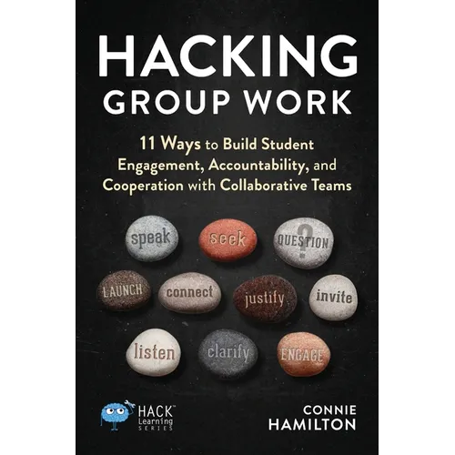 Hacking Group Work: 11 Ways to Build Student Engagement, Accountability, and Cooperation with Collaborative Teams - Paperback