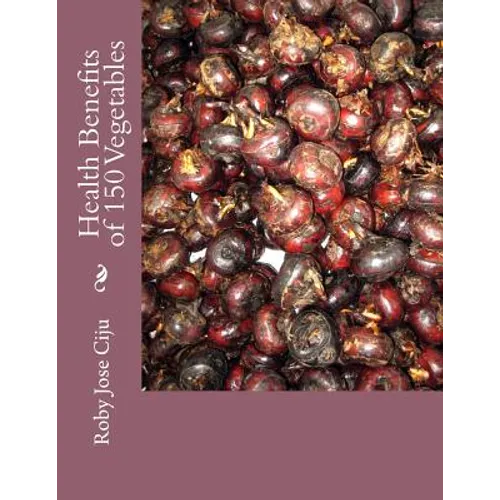 Health Benefits of 150 Vegetables - Paperback