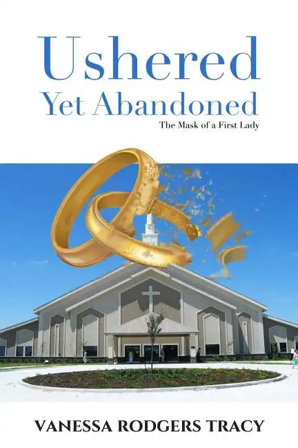 Ushered Yet Abandoned: The Mask of a First Lady - Paperback