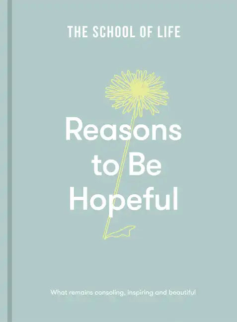 Reasons to Be Hopeful: What Remains Consoling, Inspiring and Beautiful - Hardcover