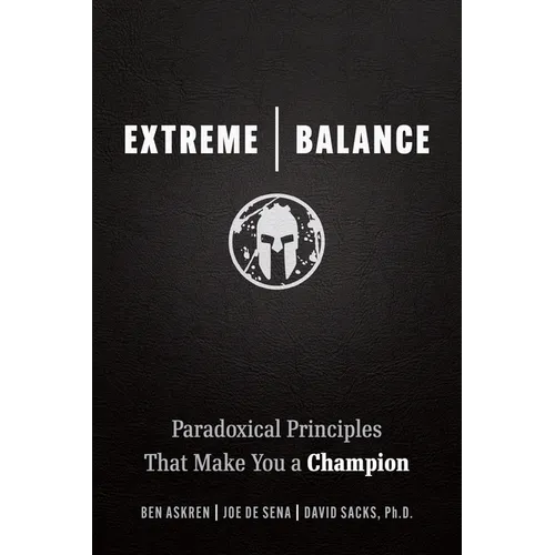 Extreme Balance: Paradoxical Principles That Make You a Champion - Paperback