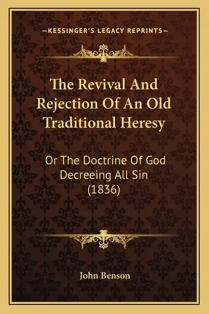 The Revival And Rejection Of An Old Traditional Heresy: Or The Doctrine Of God Decreeing All Sin (1836) - Paperback