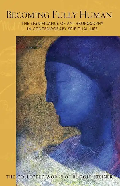 Becoming Fully Human: The Significance of Anthroposophy in Contemporary Spiritual Life (Cw 82) - Paperback