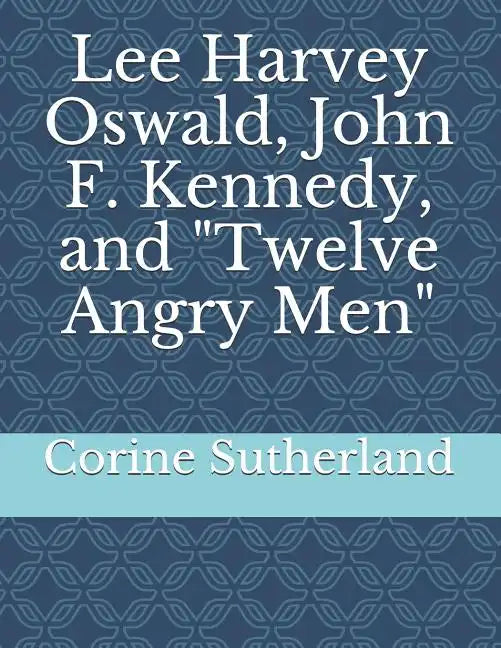Lee Harvey Oswald, John F. Kennedy, and Twelve Angry Men - Paperback